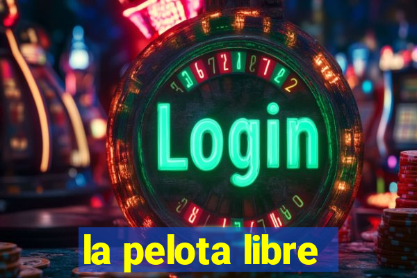 la pelota libre